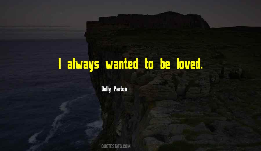 Quotes About Wanted To Be Loved #1270528