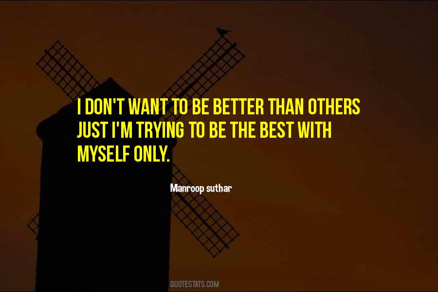 Quotes About Trying To Be Better Than Others #141190