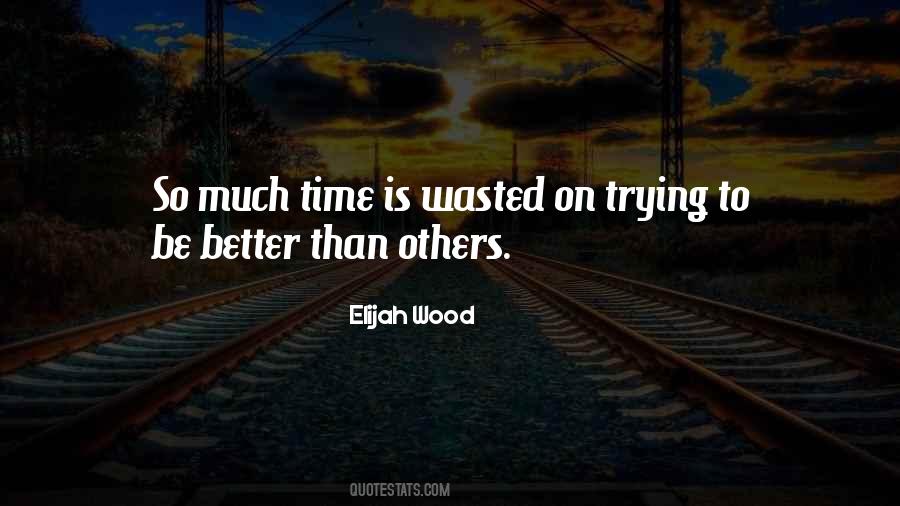 Quotes About Trying To Be Better Than Others #191503