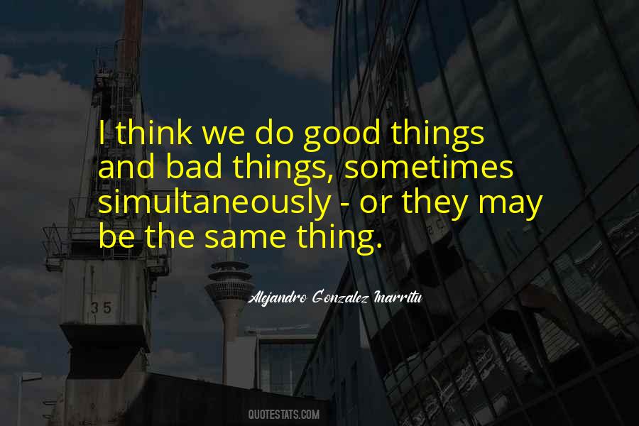 Quotes About Good Things And Bad Things #202809