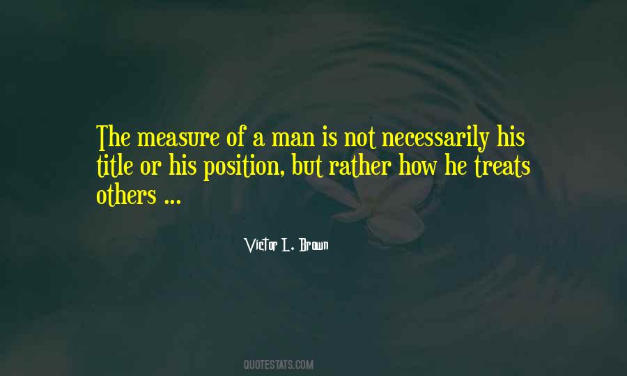 Measure Of A Man Is Not Quotes #1271457