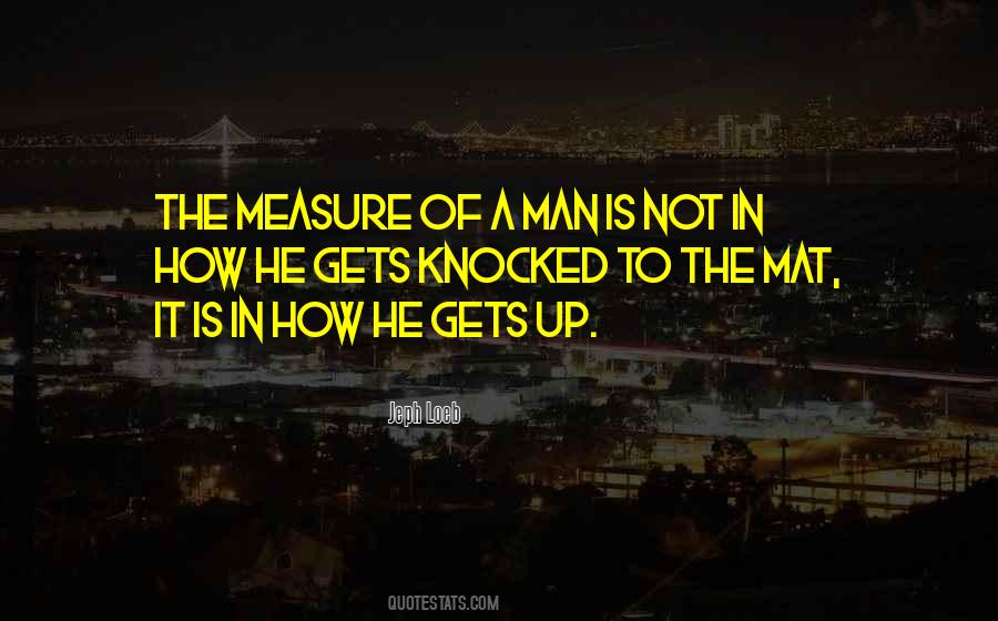 Measure Of A Man Is Not Quotes #304407