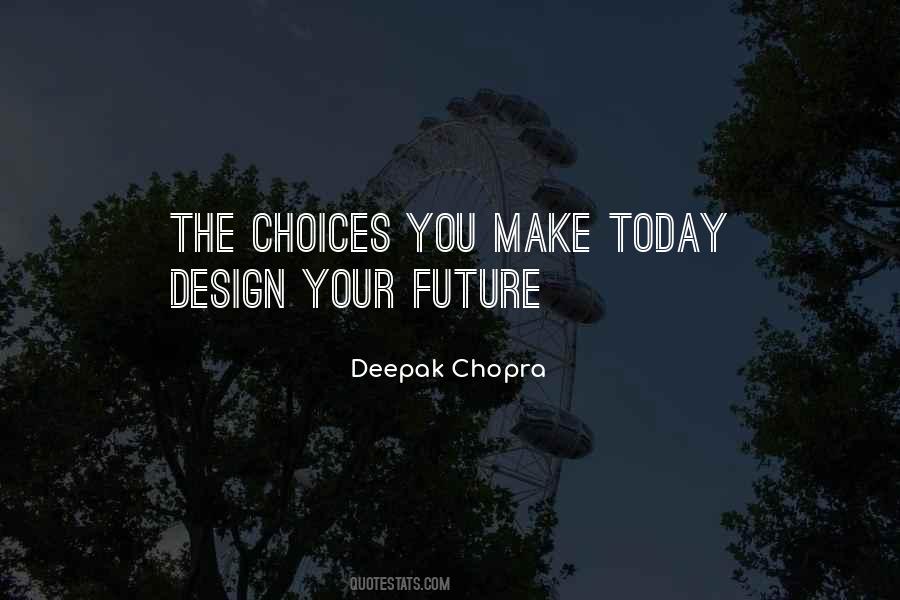 Quotes About Choices You Make Today #1613907