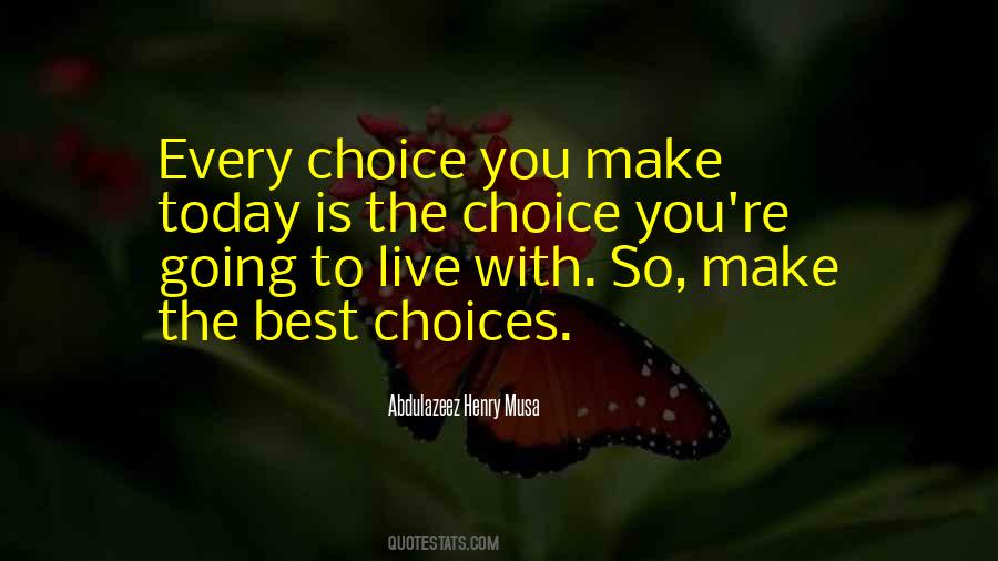 Quotes About Choices You Make Today #506982