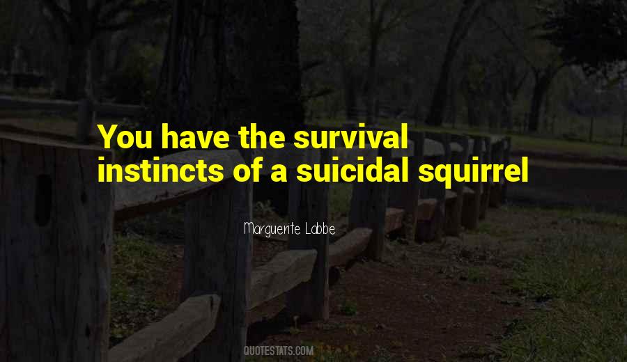 Quotes About Survival Instincts #1738239