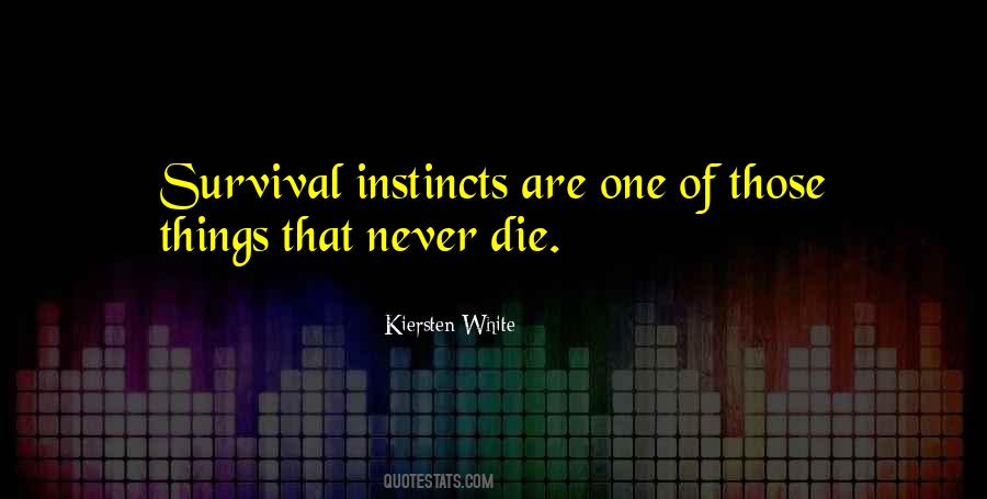 Quotes About Survival Instincts #1755709