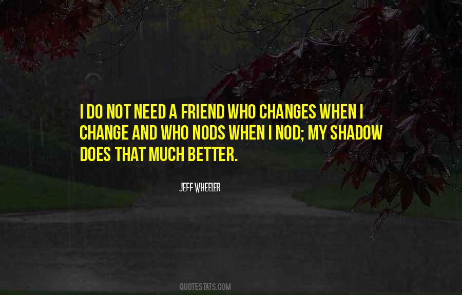 Quotes About If You Need A Friend #277253