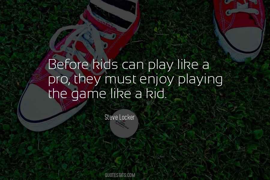 Quotes About Playing Like A Kid #802277