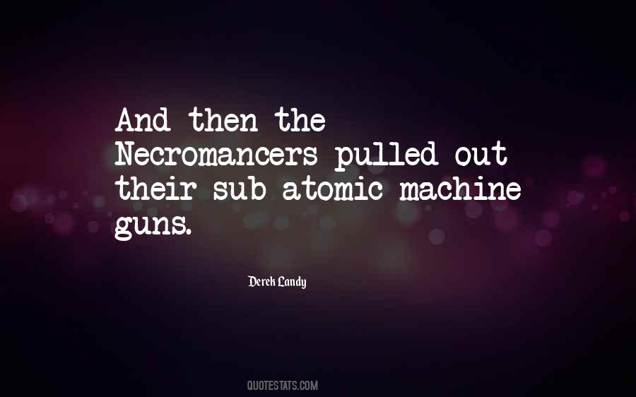 Quotes About Machine Guns #1292804