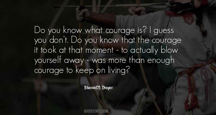 Courage To Keep On Quotes #391367