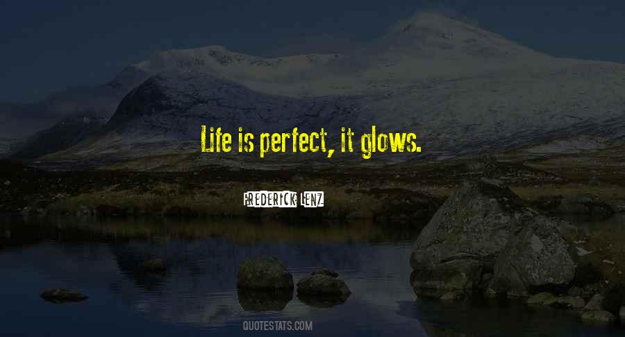 Life Glows Quotes #1457569