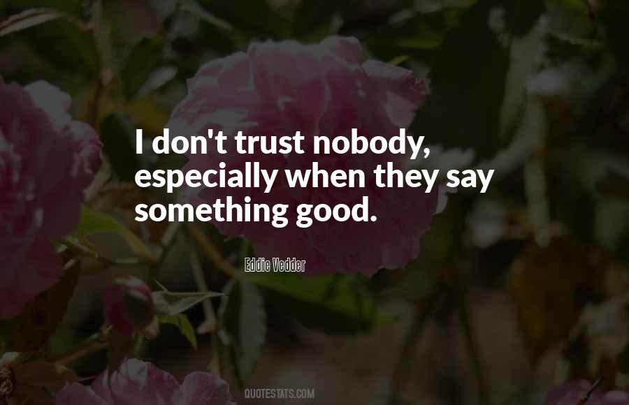 Nobody Trust Quotes #857318
