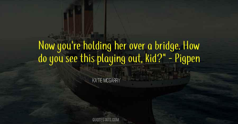 Quotes About Playing Bridge #1751942