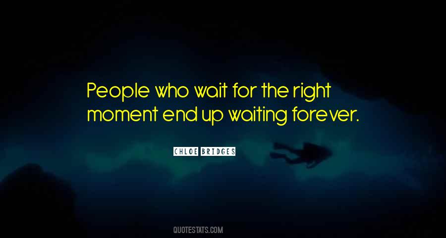 Quotes About Waiting For The Right Moment #1361713