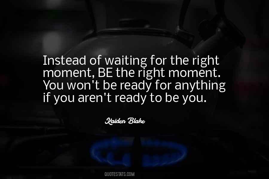 Quotes About Waiting For The Right Moment #1466766