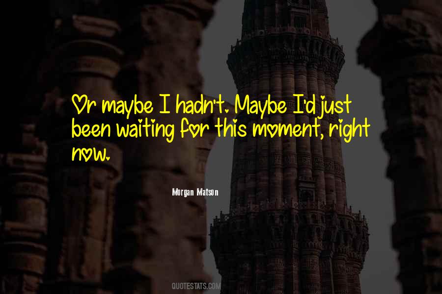 Quotes About Waiting For The Right Moment #1647153