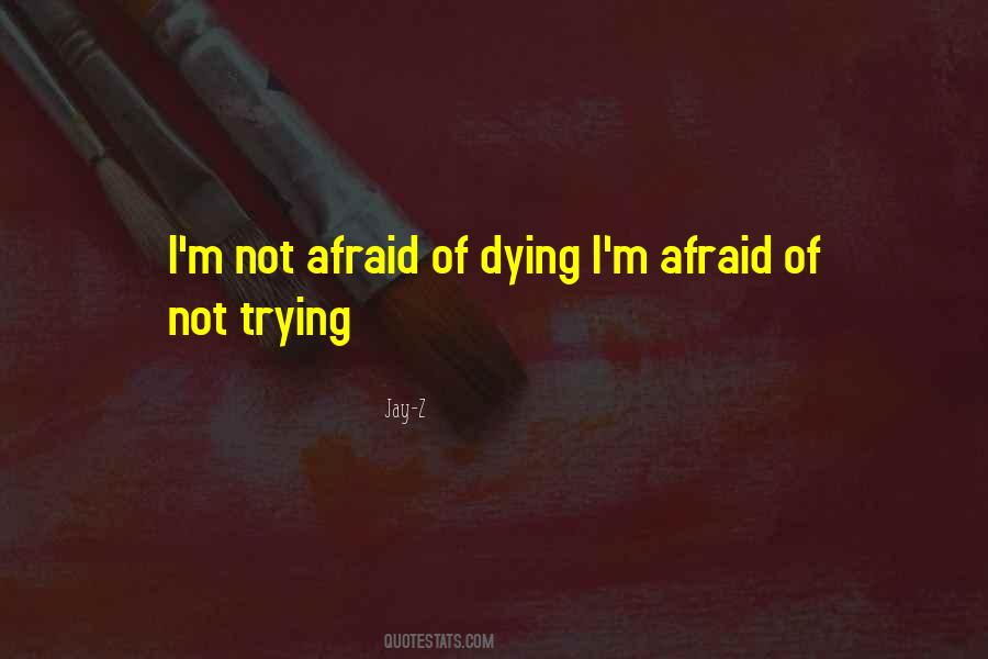 Quotes About Not Afraid Of Dying #505669