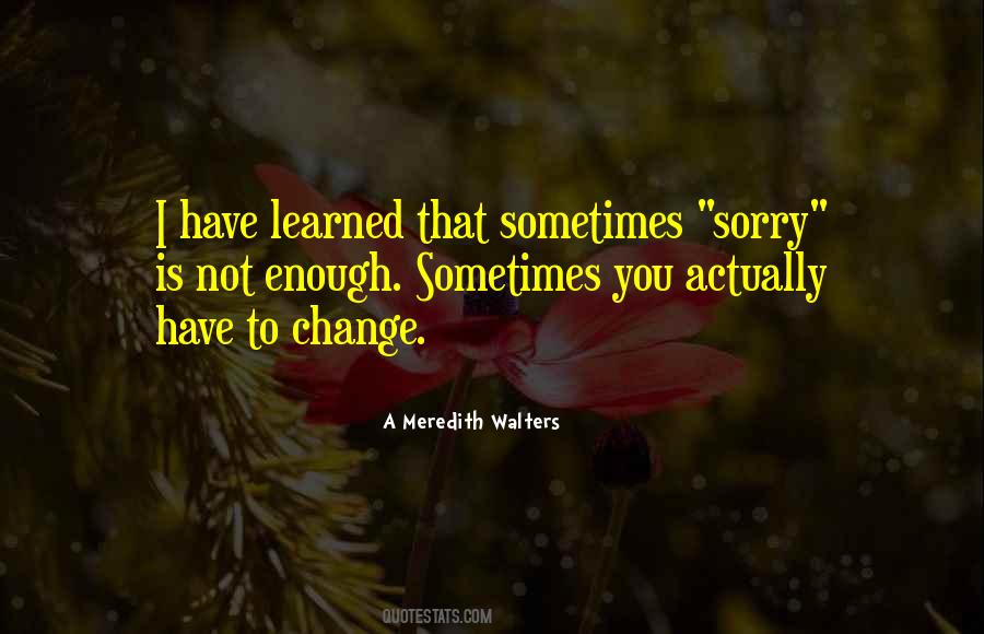 Quotes About Sorry Is Not Enough #1724957