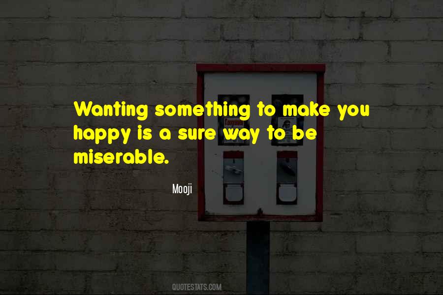 Quotes About Wanting To Be Happy #194857
