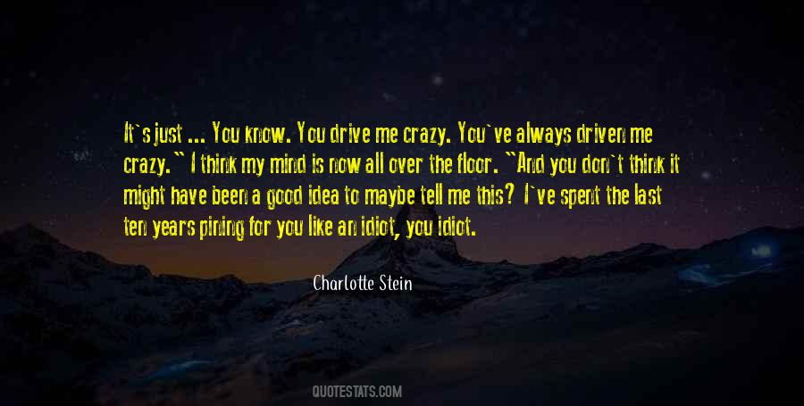 Drive Me Crazy Quotes #1555986