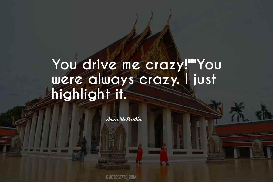 Drive Me Crazy Quotes #1838589