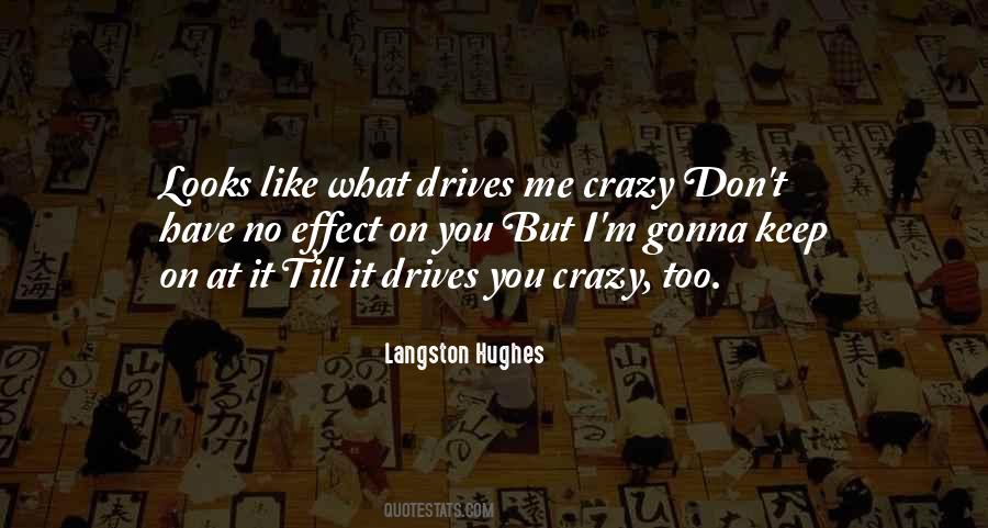 Drive Me Crazy Quotes #1855059