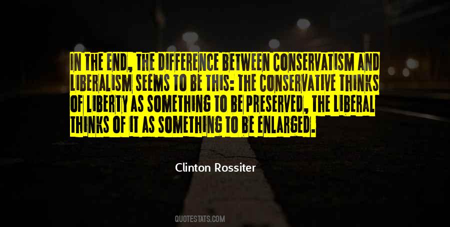 Quotes About Liberalism And Conservatism #726056