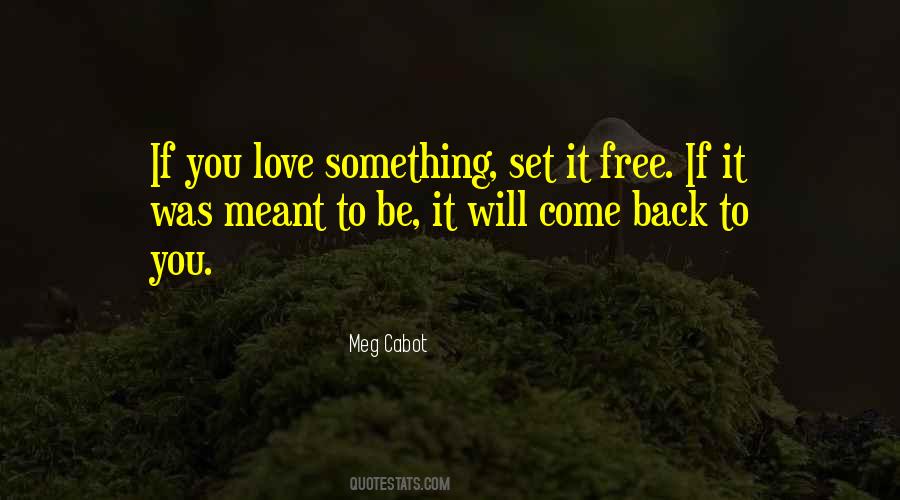 Quotes About If It's Meant To Be It Will Come Back #1168294