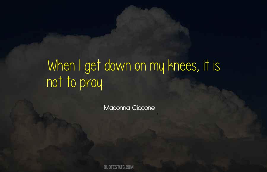 Quotes About Praying On Your Knees #1159071