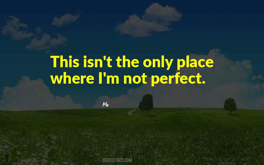 Quotes About Me I'm Not Perfect #1688005
