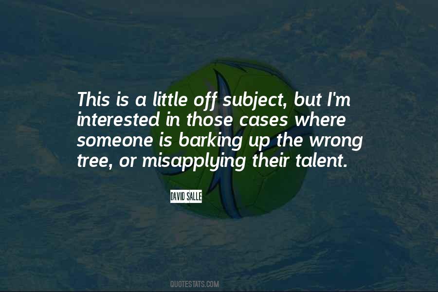 Quotes About Barking At The Wrong Tree #122566