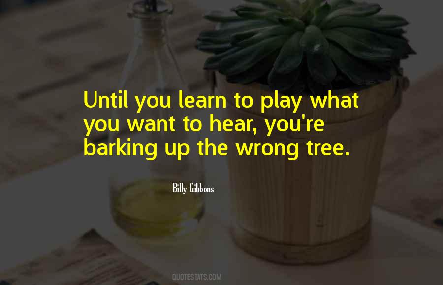 Quotes About Barking At The Wrong Tree #1387111