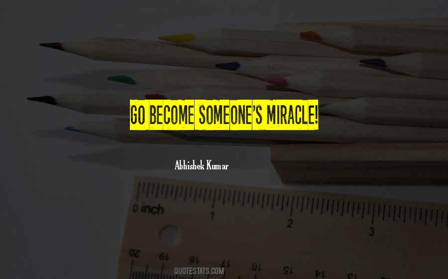 You Can Become Someone S Miracle Quotes #1559849