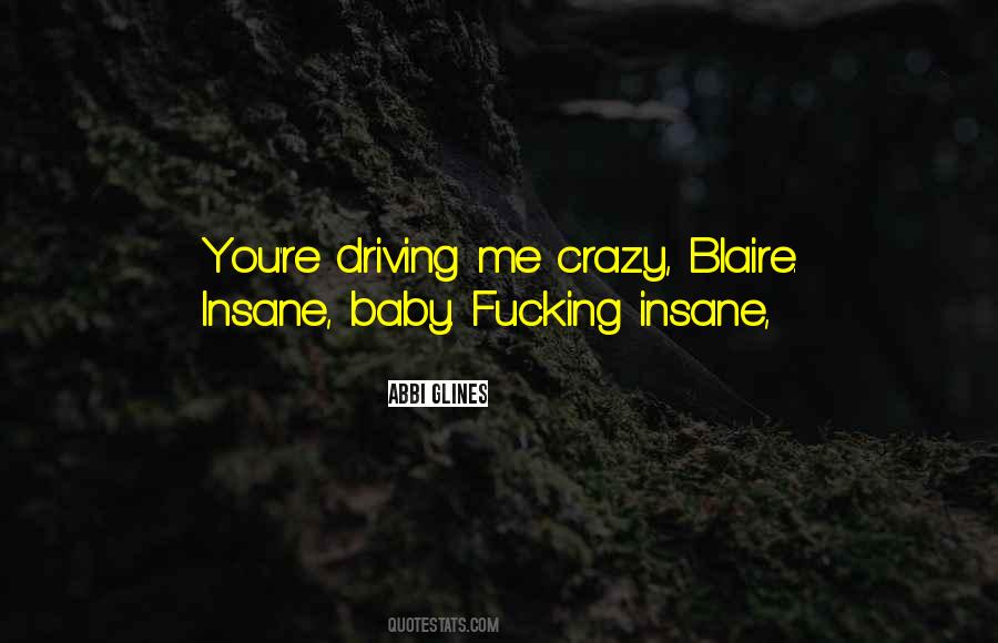 Quotes About Driving Me Crazy #53886