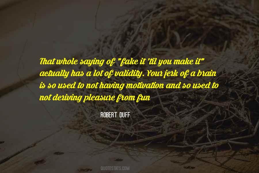 Quotes About Fake It Til You Make It #1573632