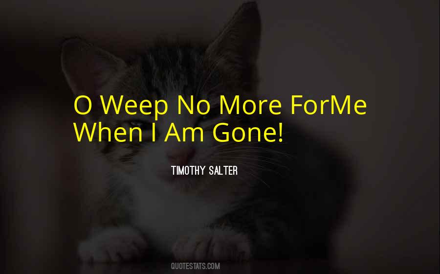 Quotes About When I Am Gone #456961