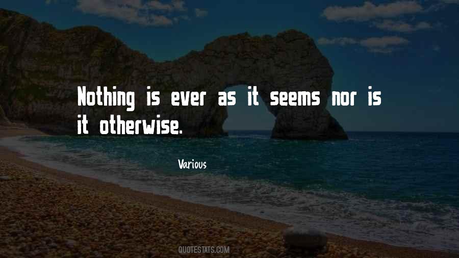 Quotes About Nothing Is Ever As It Seems #1089385