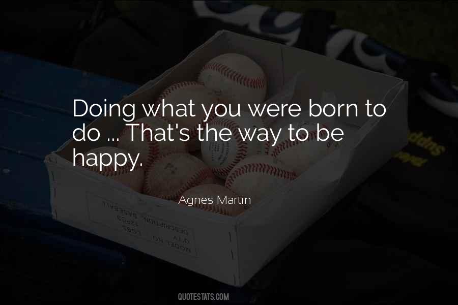 Quotes About Doing What You Were Born To Do #1347441