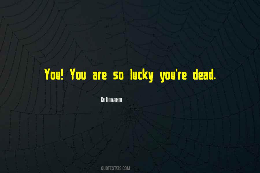 You Are So Lucky Quotes #1022026