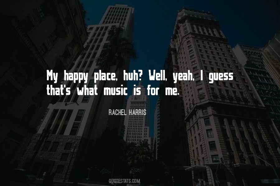 Quotes About My Happy Place #498078