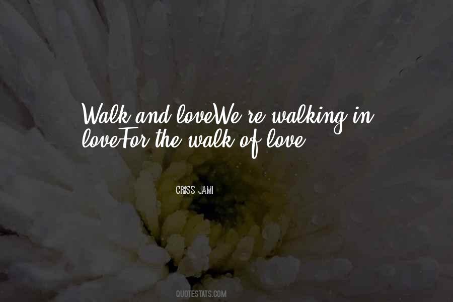 Quotes About Walking In Love #1061235