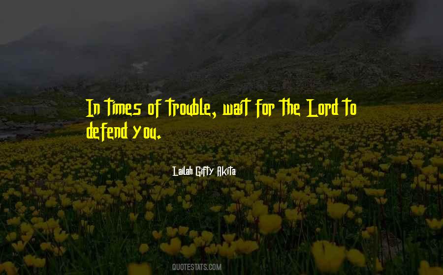Quotes About Times Of Trouble #1146754