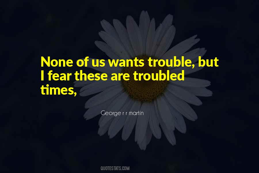 Quotes About Times Of Trouble #604078