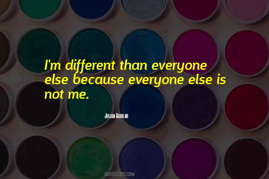 Quotes About Being Different From Everyone Else #228937