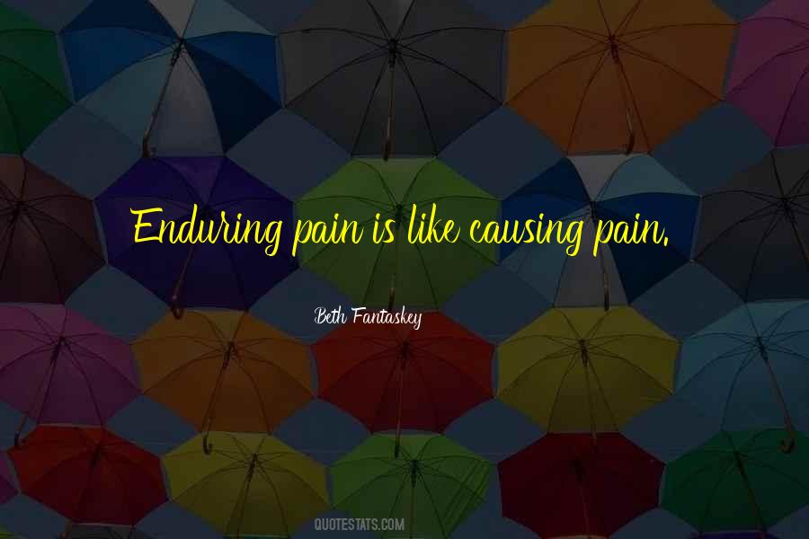 Quotes About Causing Pain #1117178