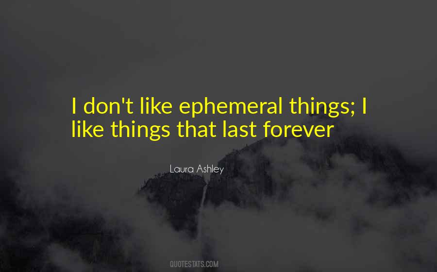 Quotes About Things That Don't Last Forever #348173