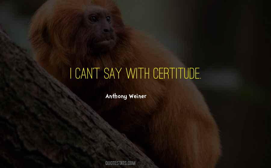 Quotes About Certitude #700276
