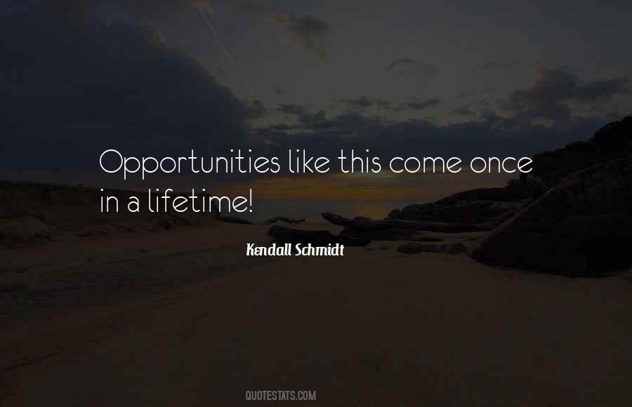 Quotes About Once In A Lifetime Opportunities #299133