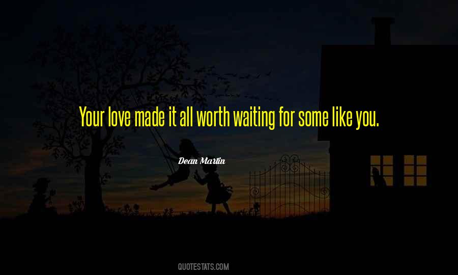 Quotes About Worth Waiting For Love One #1534190