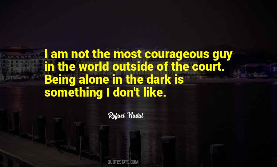 Quotes About Being Alone In The Dark #1165806